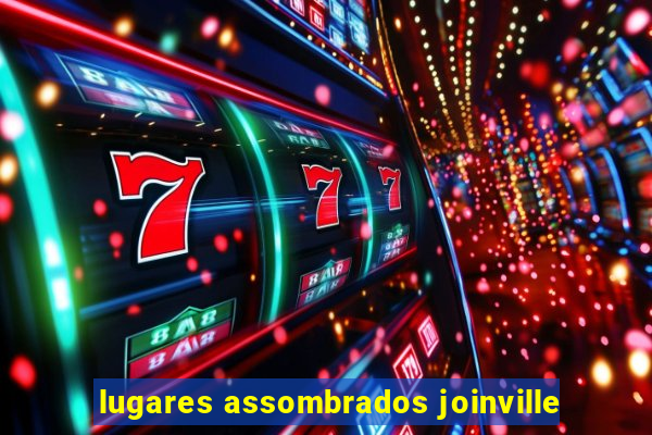 lugares assombrados joinville